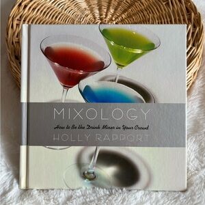 Mixology-how to be the drink mixer in your crowd by Holly Rapport book
